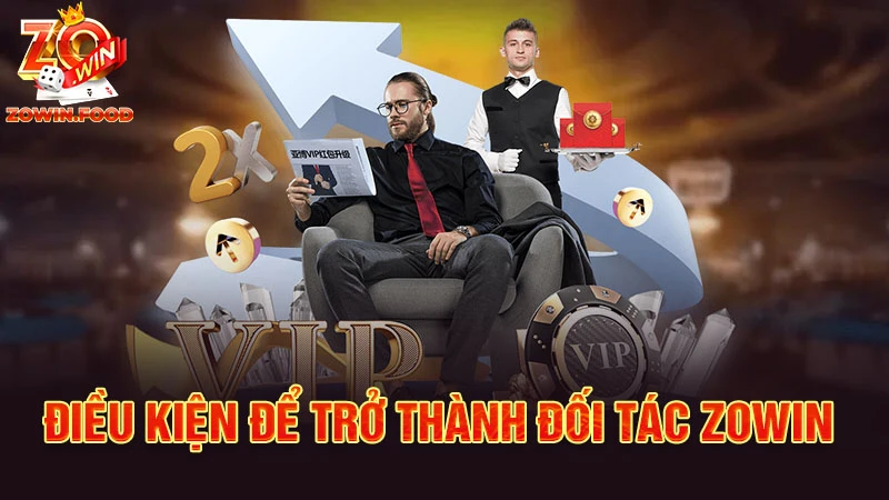 Đối Tác ZOWIN - Cơ Hội Việc Làm Tiền Tỷ Hot Năm 2024 2 Điều kiện để trở thành đối tác ZOWIN